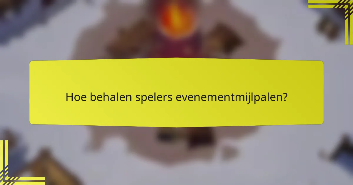 Hoe behalen spelers evenementmijlpalen?