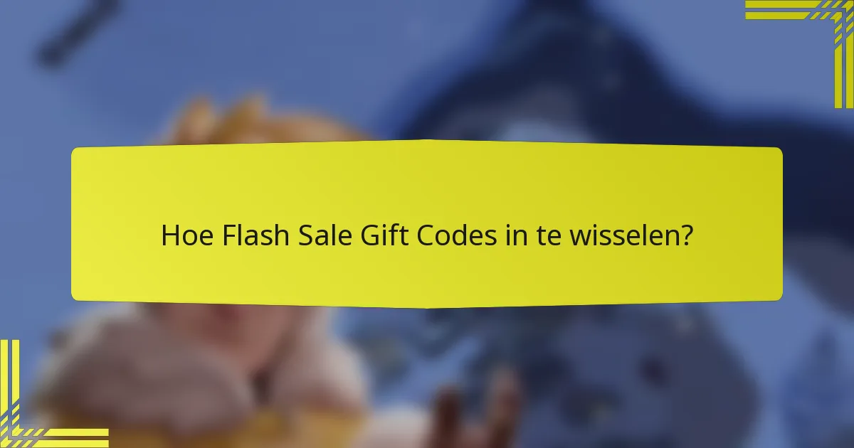Hoe Flash Sale Gift Codes in te wisselen?