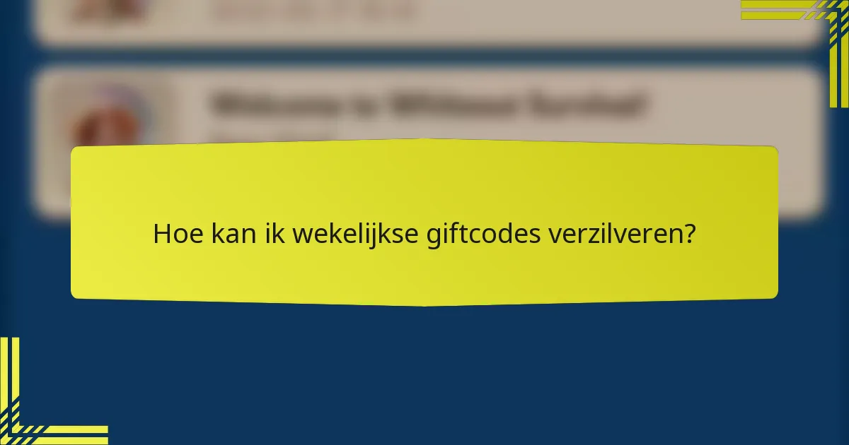 Hoe kan ik wekelijkse giftcodes verzilveren?