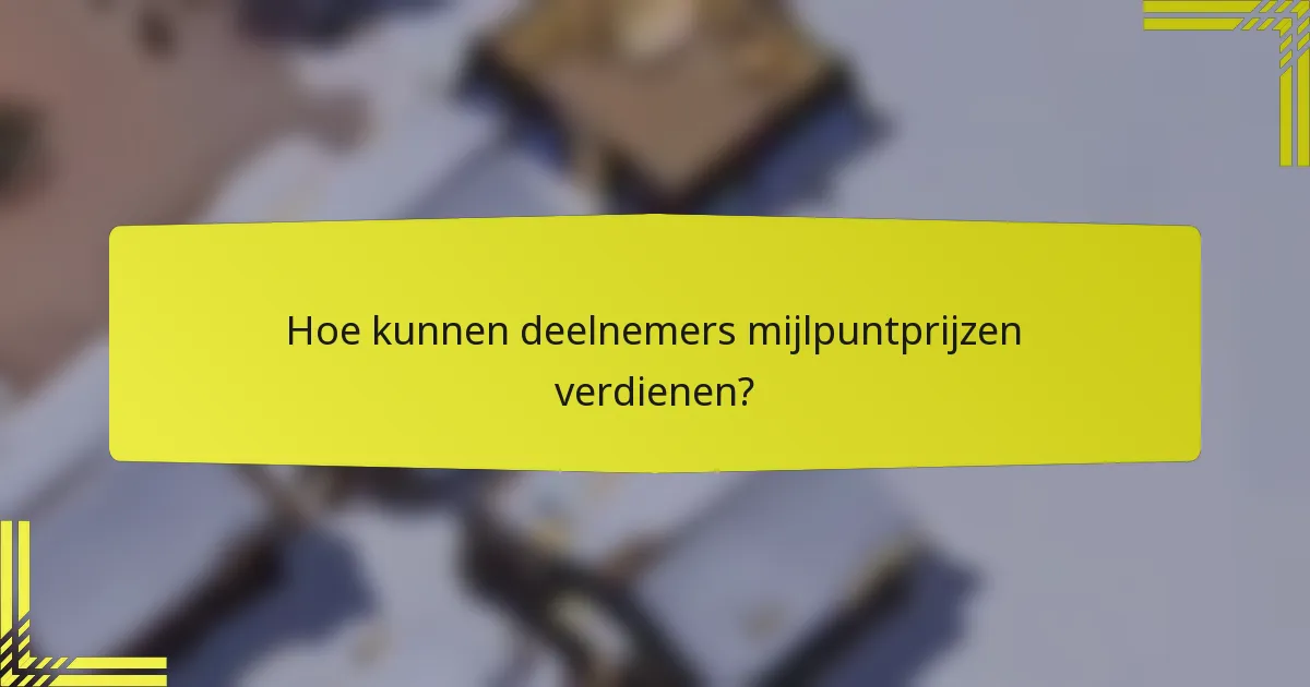Hoe kunnen deelnemers mijlpuntprijzen verdienen?