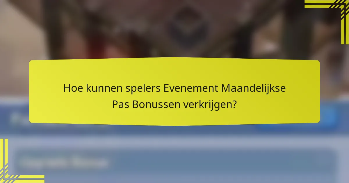 Hoe kunnen spelers Evenement Maandelijkse Pas Bonussen verkrijgen?