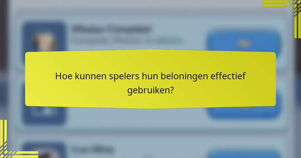 Hoe kunnen spelers hun beloningen effectief gebruiken?