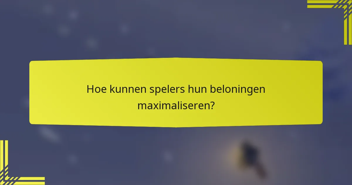 Hoe kunnen spelers hun beloningen maximaliseren?