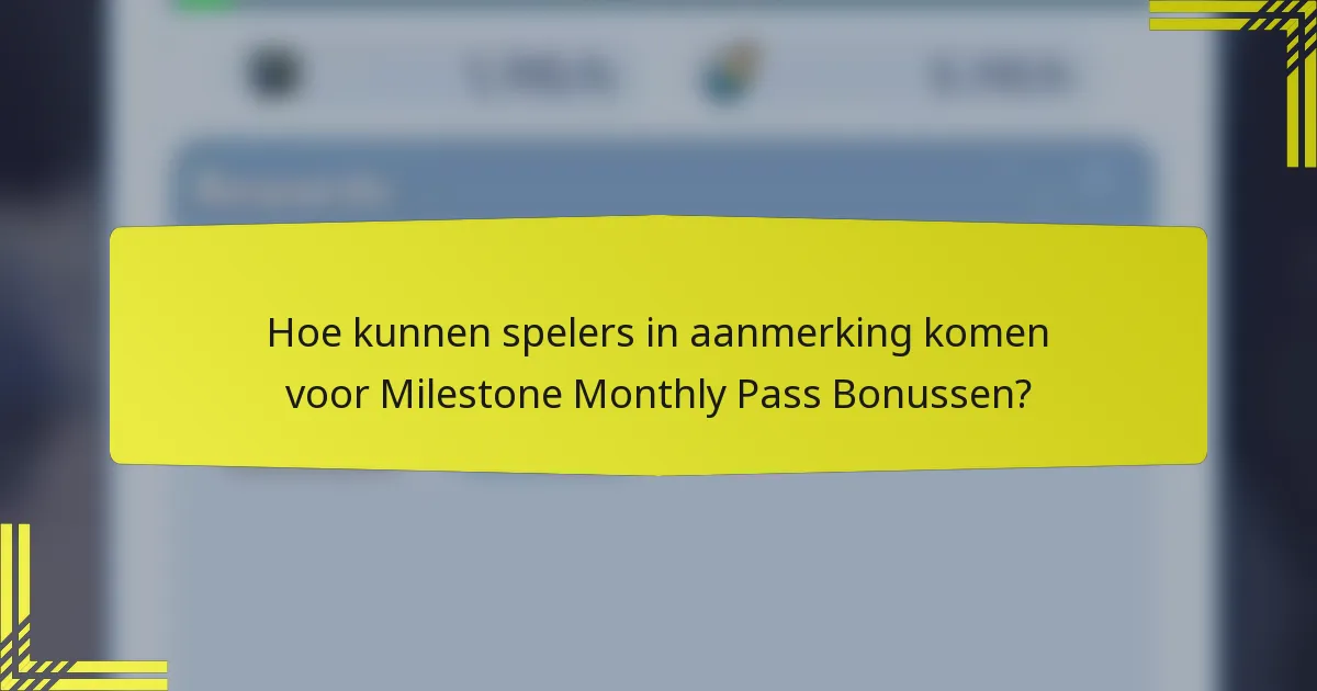 Hoe kunnen spelers in aanmerking komen voor Milestone Monthly Pass Bonussen?