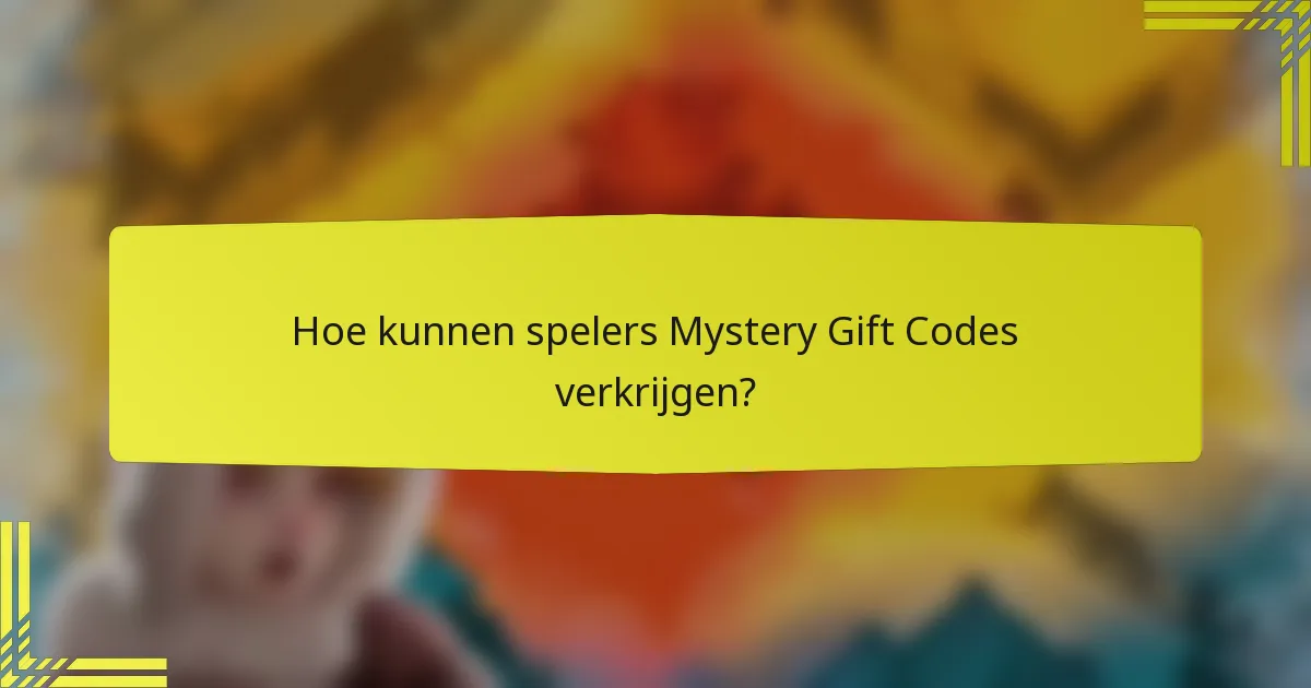 Hoe kunnen spelers Mystery Gift Codes verkrijgen?