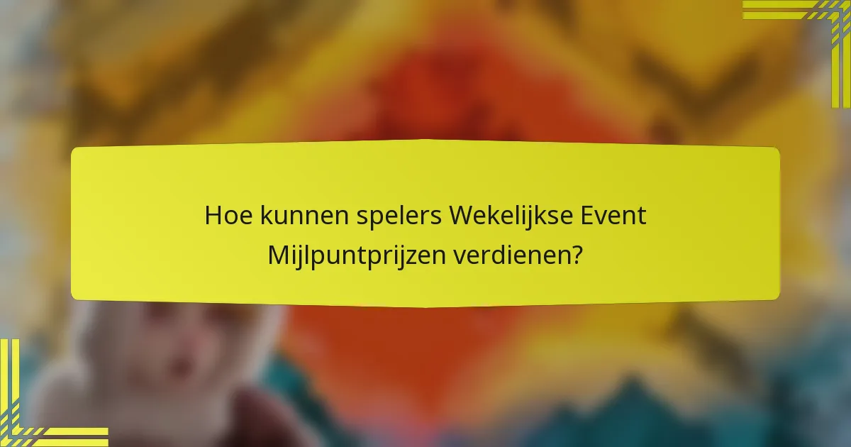 Hoe kunnen spelers Wekelijkse Event Mijlpuntprijzen verdienen?