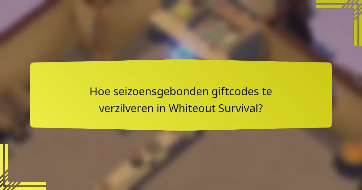 Hoe seizoensgebonden giftcodes te verzilveren in Whiteout Survival?
