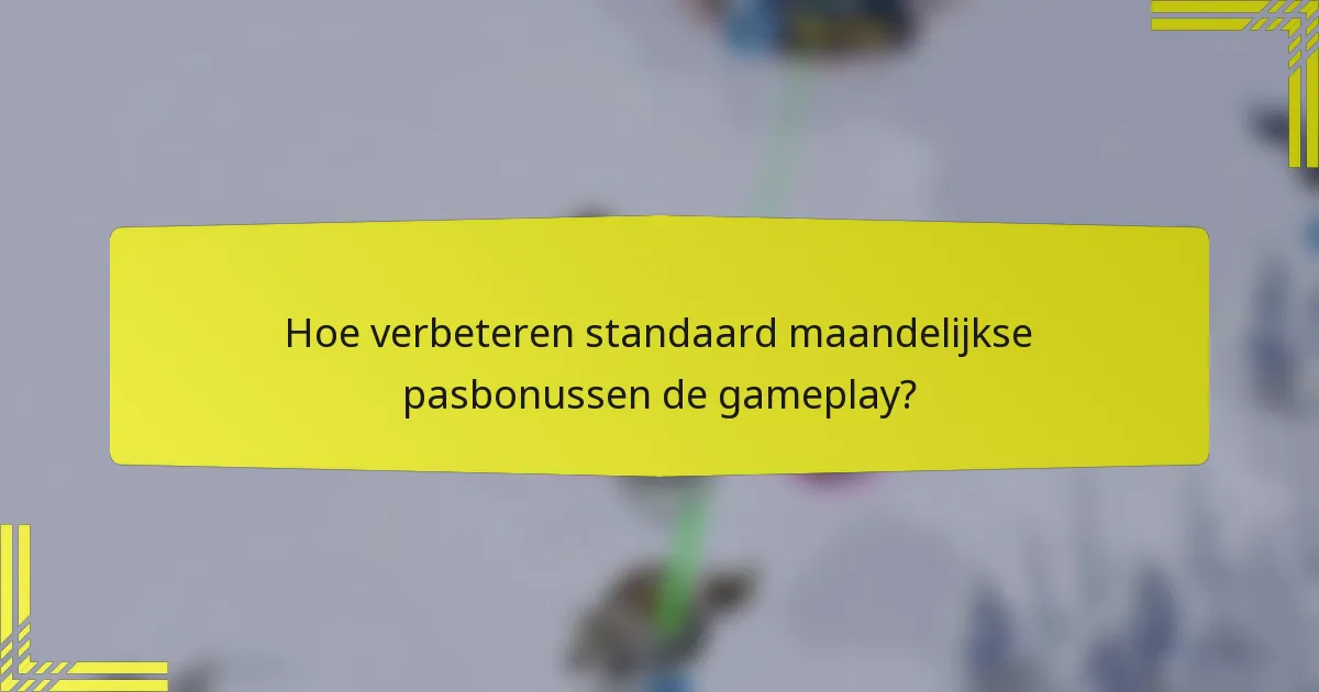 Hoe verbeteren standaard maandelijkse pasbonussen de gameplay?