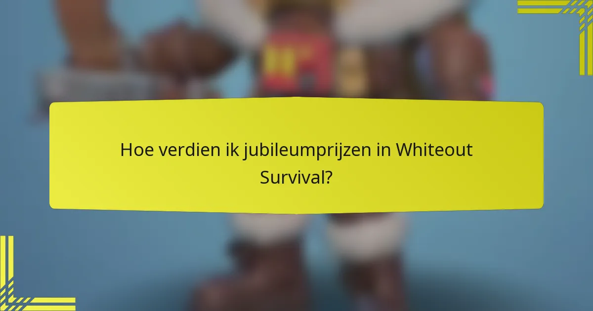 Hoe verdien ik jubileumprijzen in Whiteout Survival?