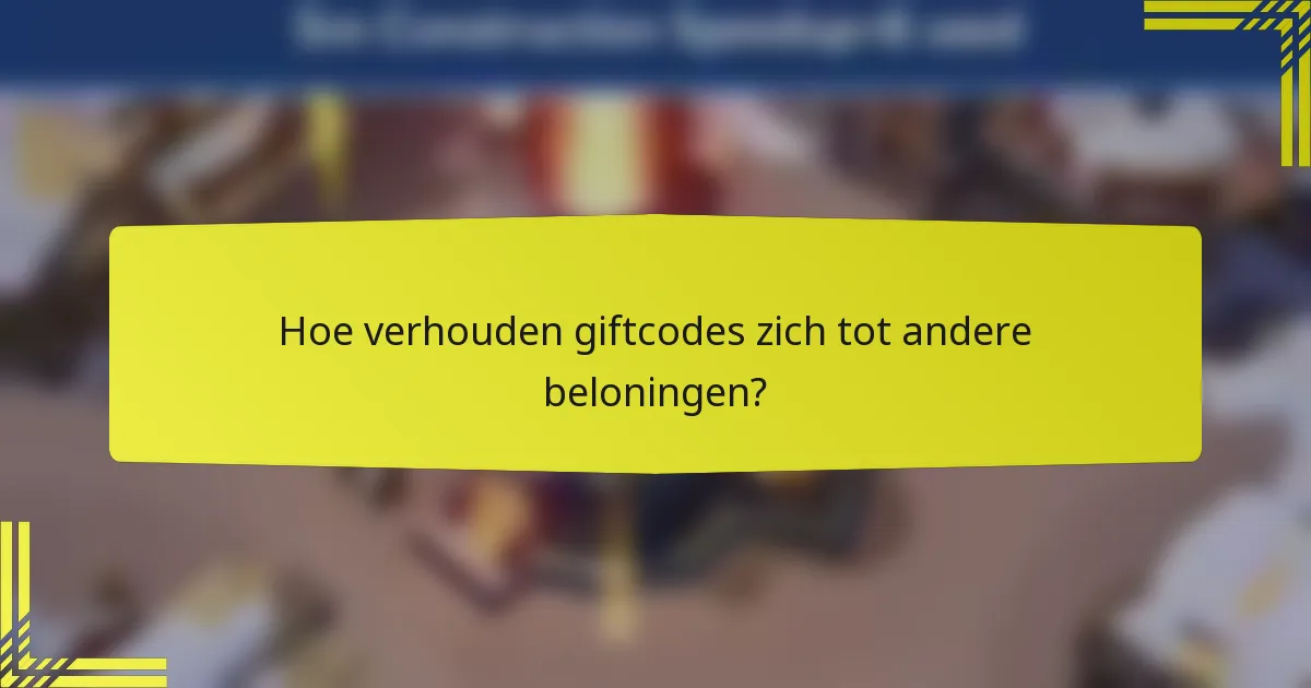 Hoe verhouden giftcodes zich tot andere beloningen?