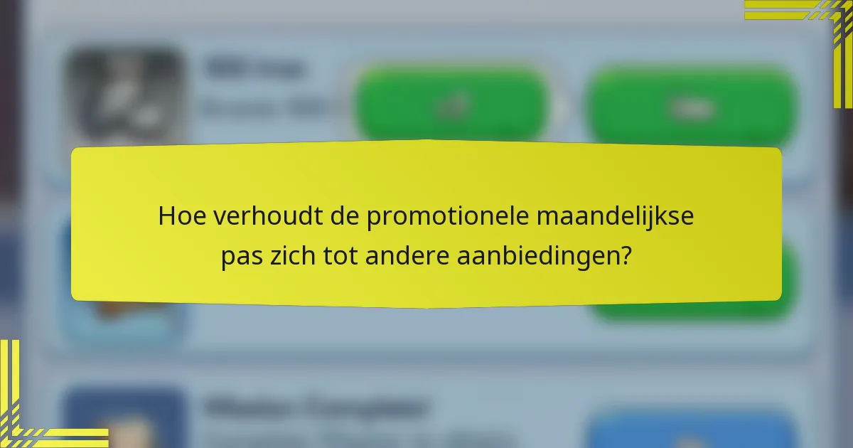 Hoe verhoudt de promotionele maandelijkse pas zich tot andere aanbiedingen?