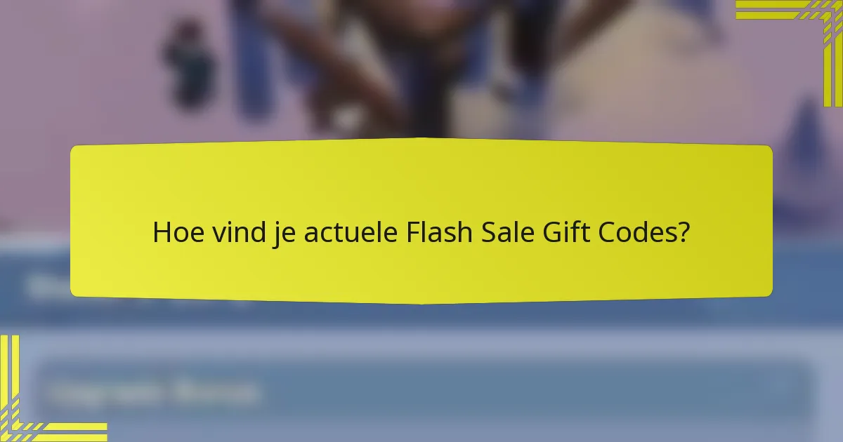 Hoe vind je actuele Flash Sale Gift Codes?
