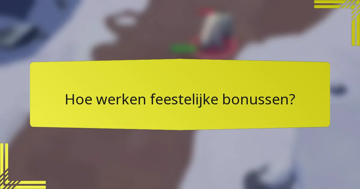 Hoe werken feestelijke bonussen?