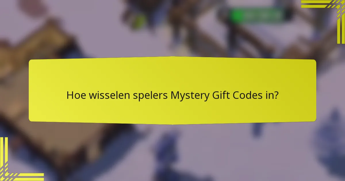 Hoe wisselen spelers Mystery Gift Codes in?