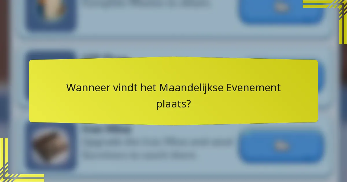 Wanneer vindt het Maandelijkse Evenement plaats?