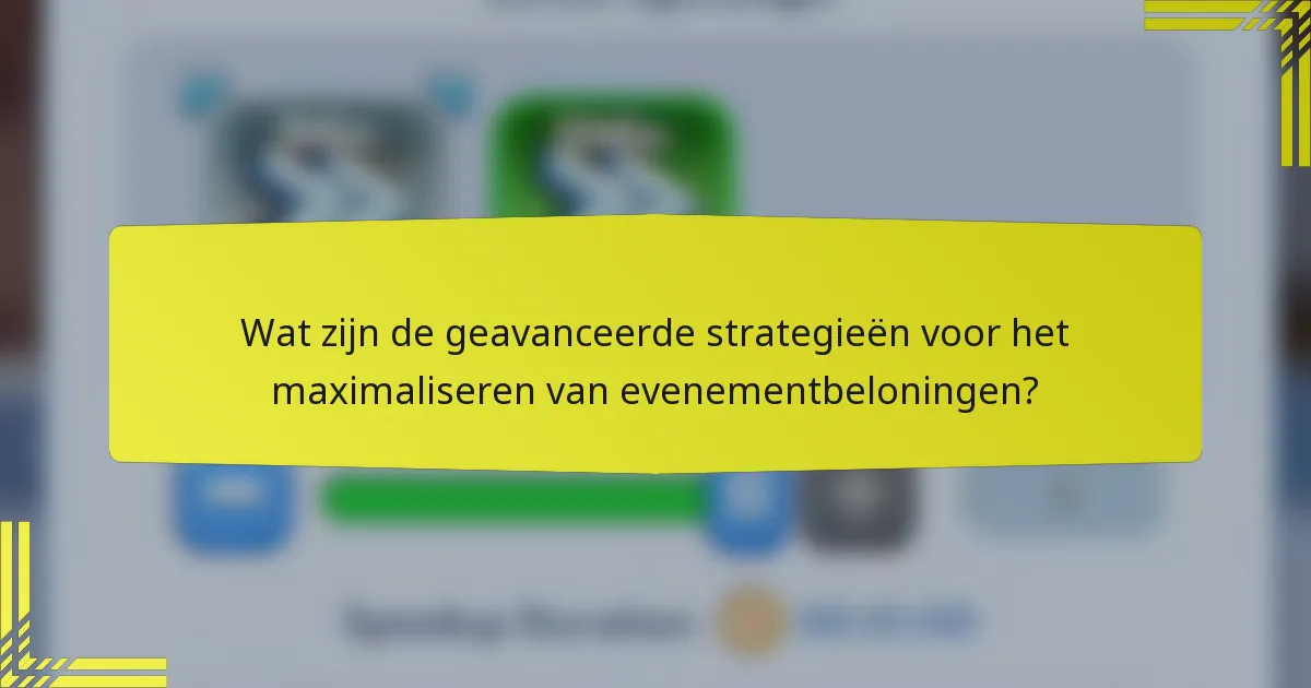 Wat zijn de geavanceerde strategieën voor het maximaliseren van evenementbeloningen?