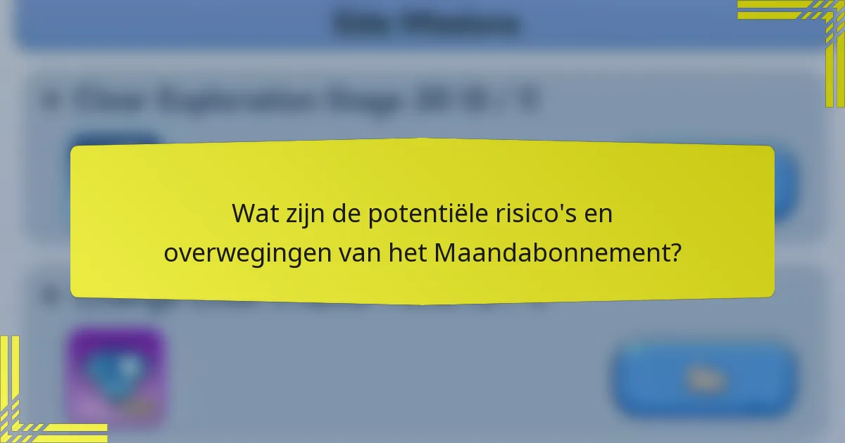 Wat zijn de potentiële risico's en overwegingen van het Maandabonnement?