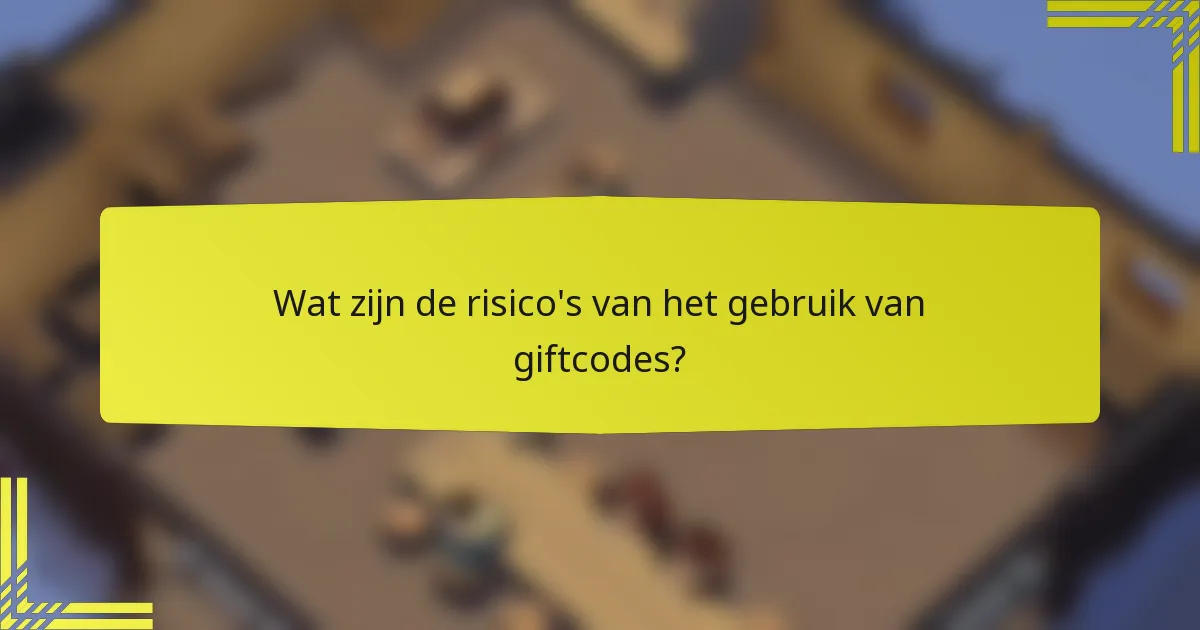 Wat zijn de risico's van het gebruik van giftcodes?