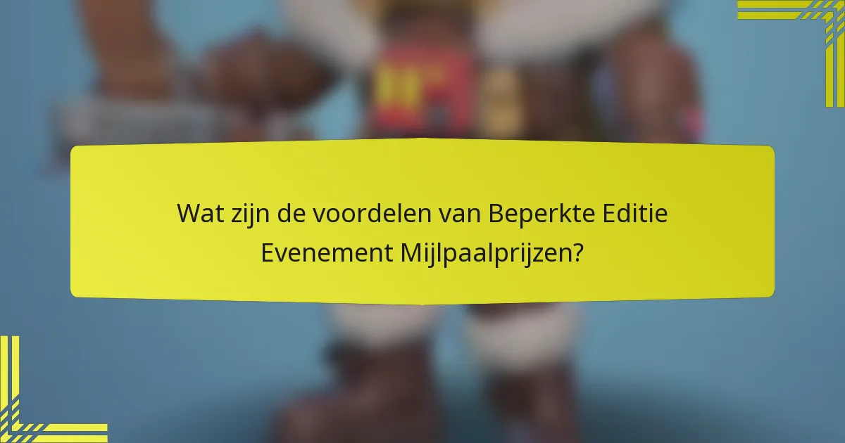 Wat zijn de voordelen van Beperkte Editie Evenement Mijlpaalprijzen?
