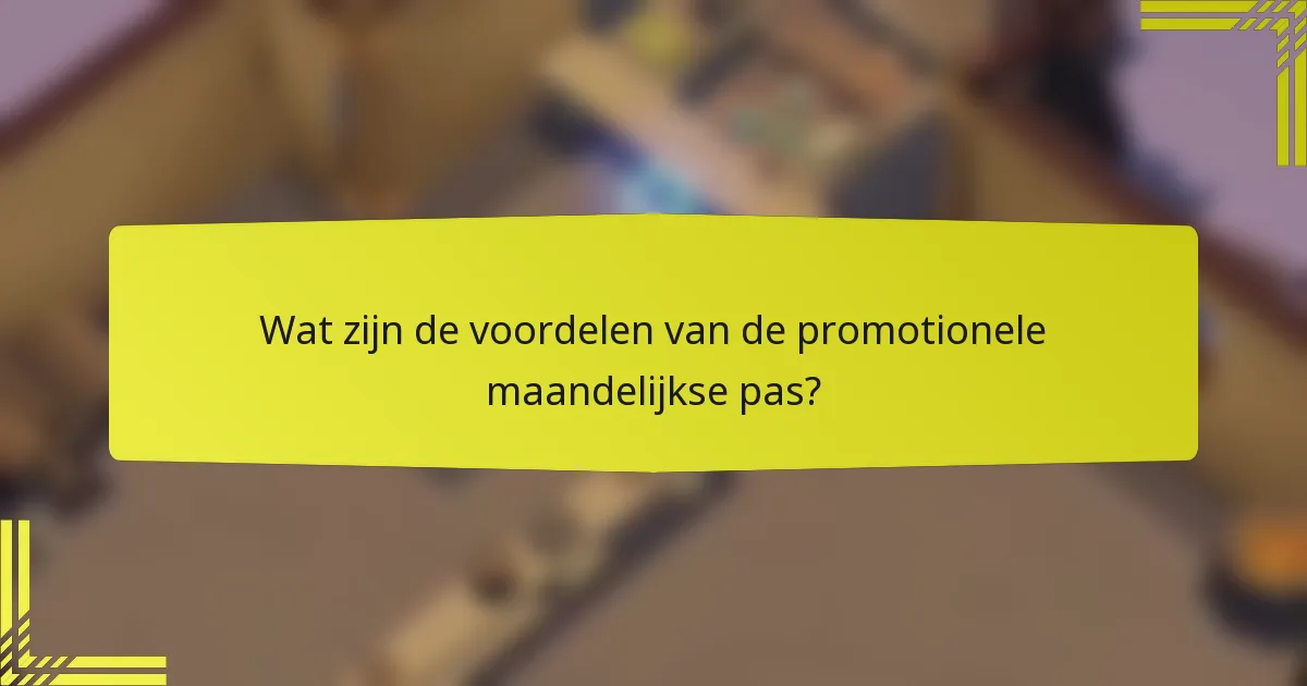 Wat zijn de voordelen van de promotionele maandelijkse pas?