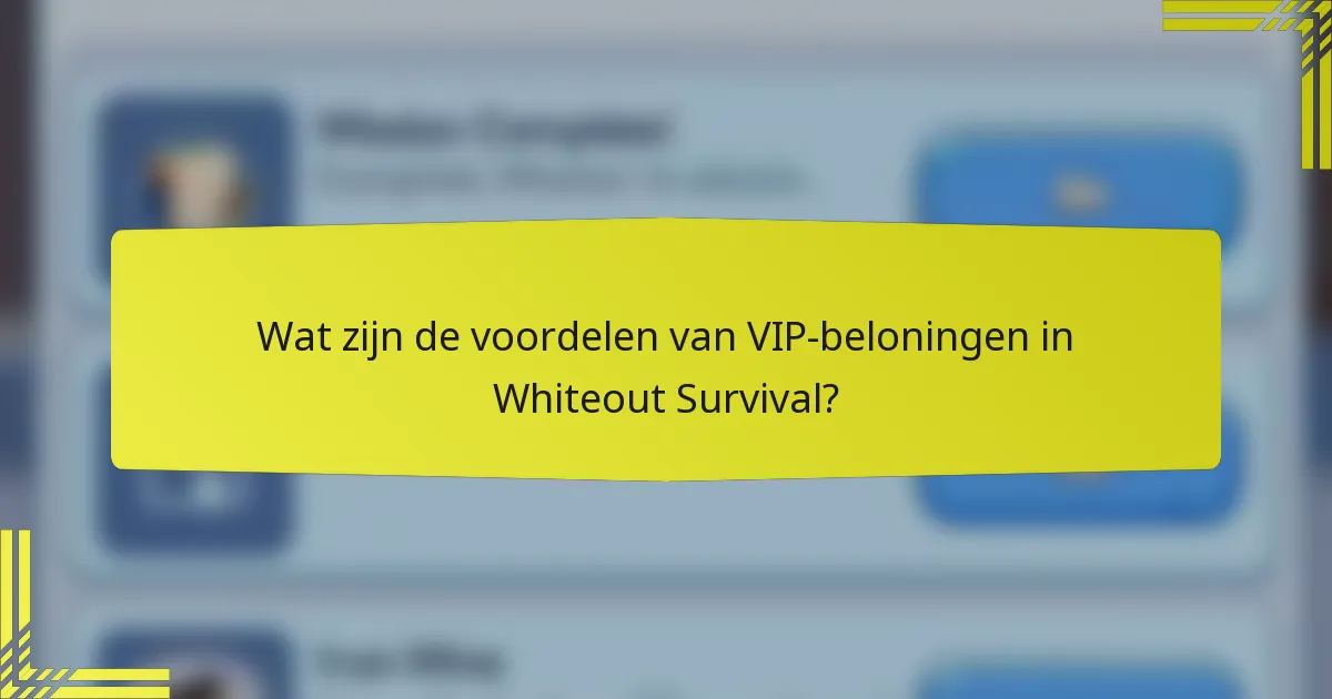 Wat zijn de voordelen van VIP-beloningen in Whiteout Survival?