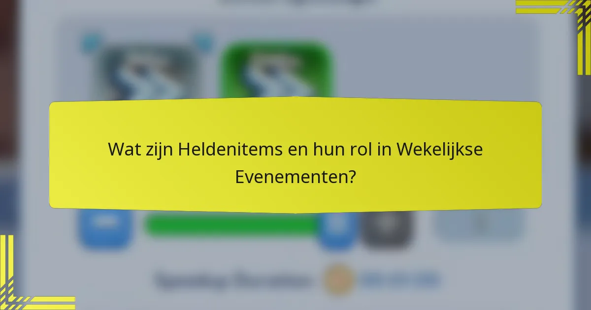 Wat zijn Heldenitems en hun rol in Wekelijkse Evenementen?