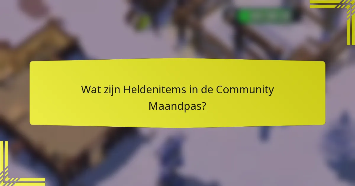 Wat zijn Heldenitems in de Community Maandpas?