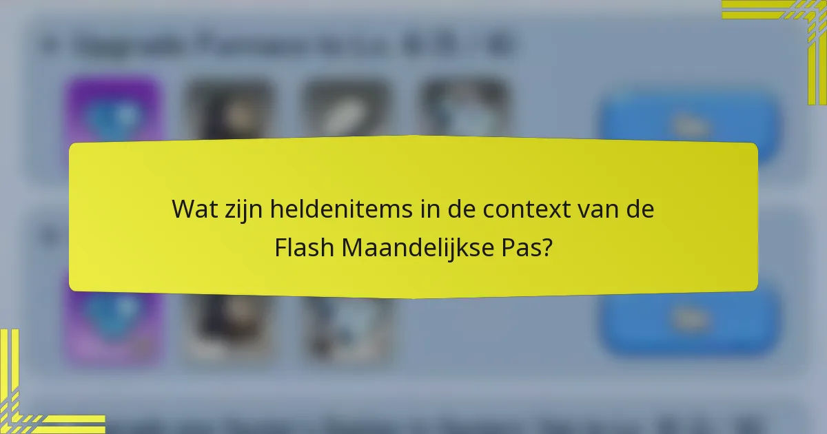 Wat zijn heldenitems in de context van de Flash Maandelijkse Pas?