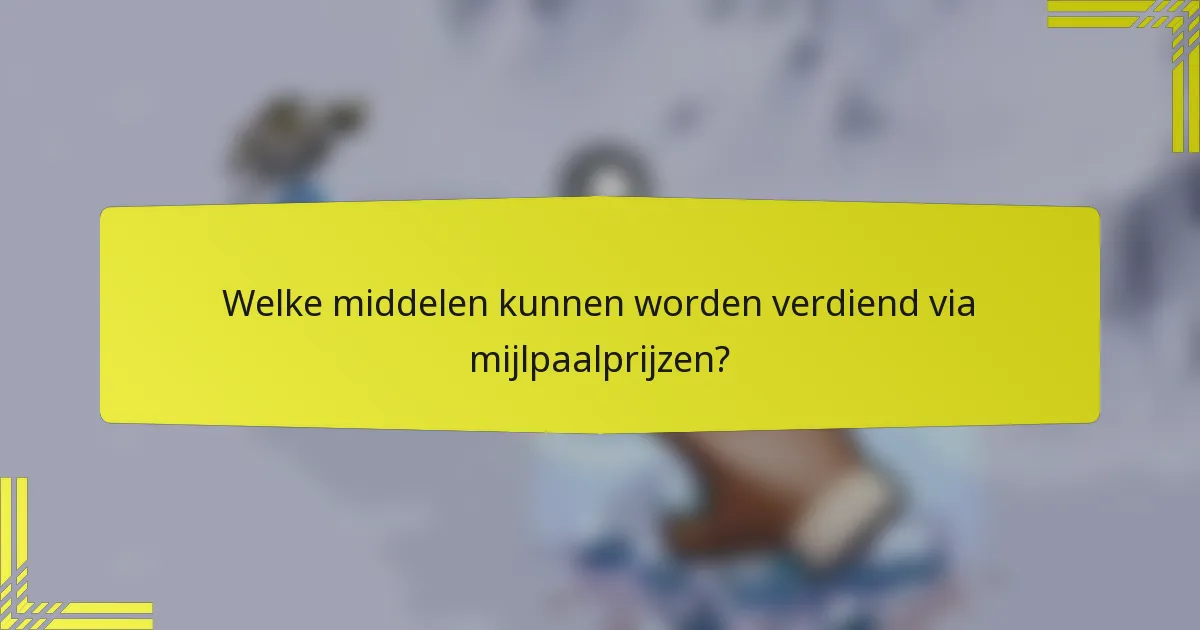 Welke middelen kunnen worden verdiend via mijlpaalprijzen?