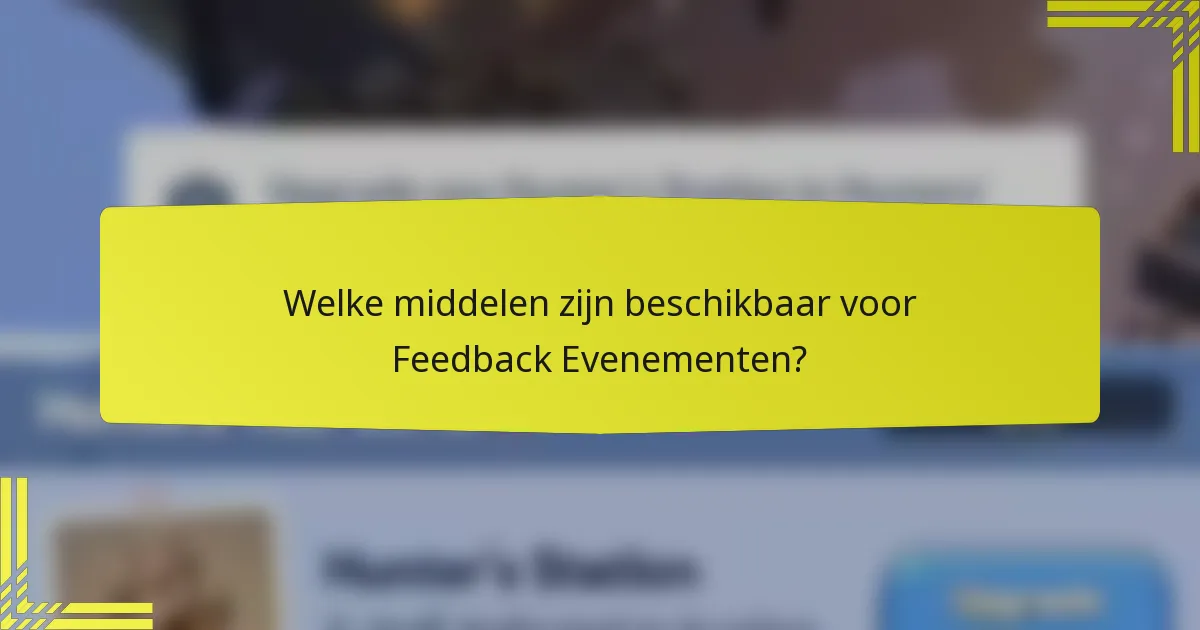 Welke middelen zijn beschikbaar voor Feedback Evenementen?