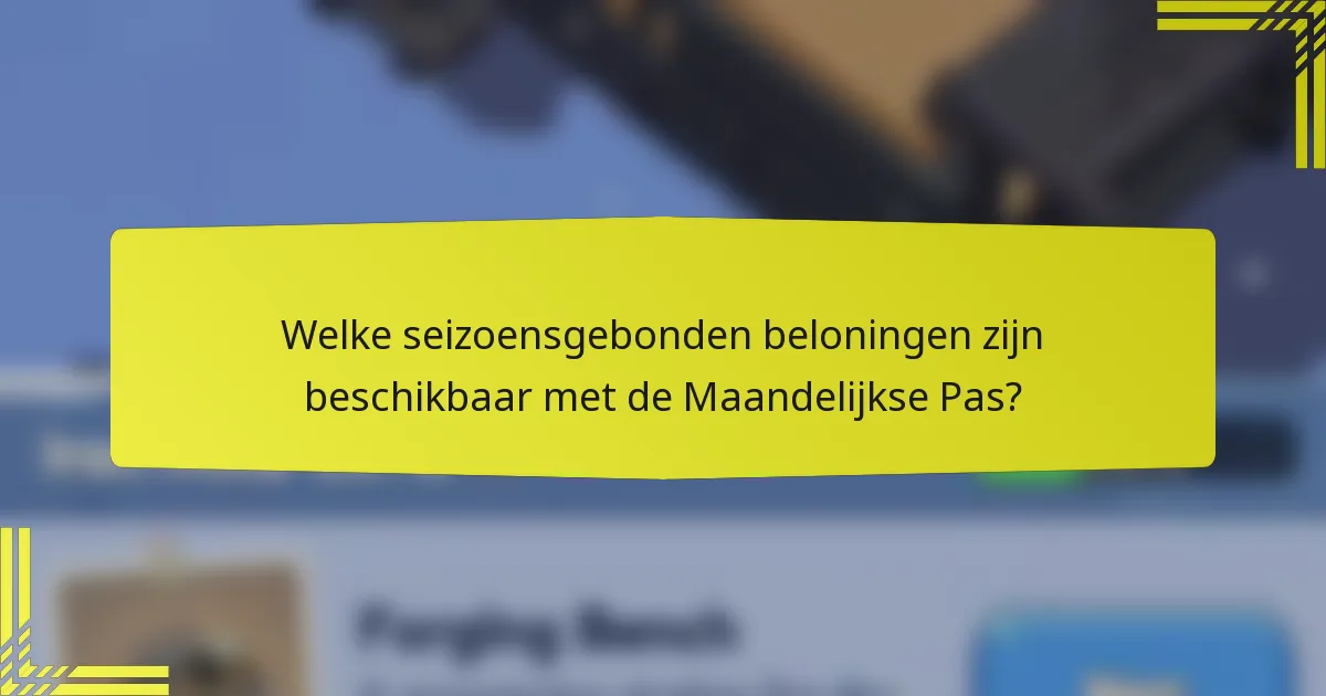 Welke seizoensgebonden beloningen zijn beschikbaar met de Maandelijkse Pas?