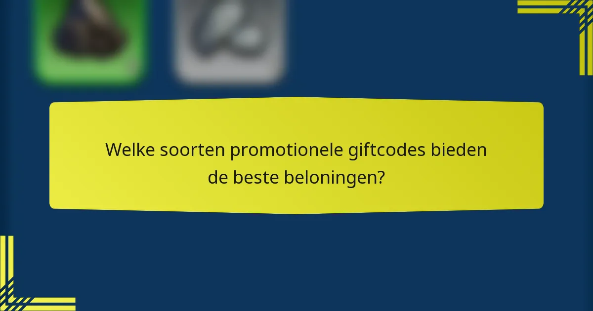 Welke soorten promotionele giftcodes bieden de beste beloningen?