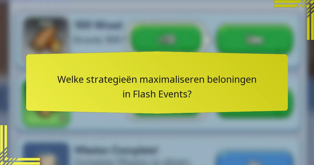Welke strategieën maximaliseren beloningen in Flash Events?
