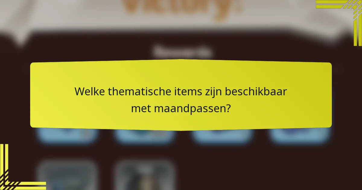 Welke thematische items zijn beschikbaar met maandpassen?