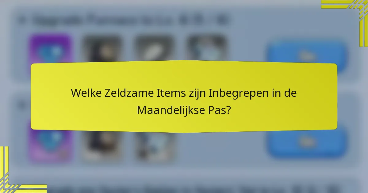 Welke Zeldzame Items zijn Inbegrepen in de Maandelijkse Pas?